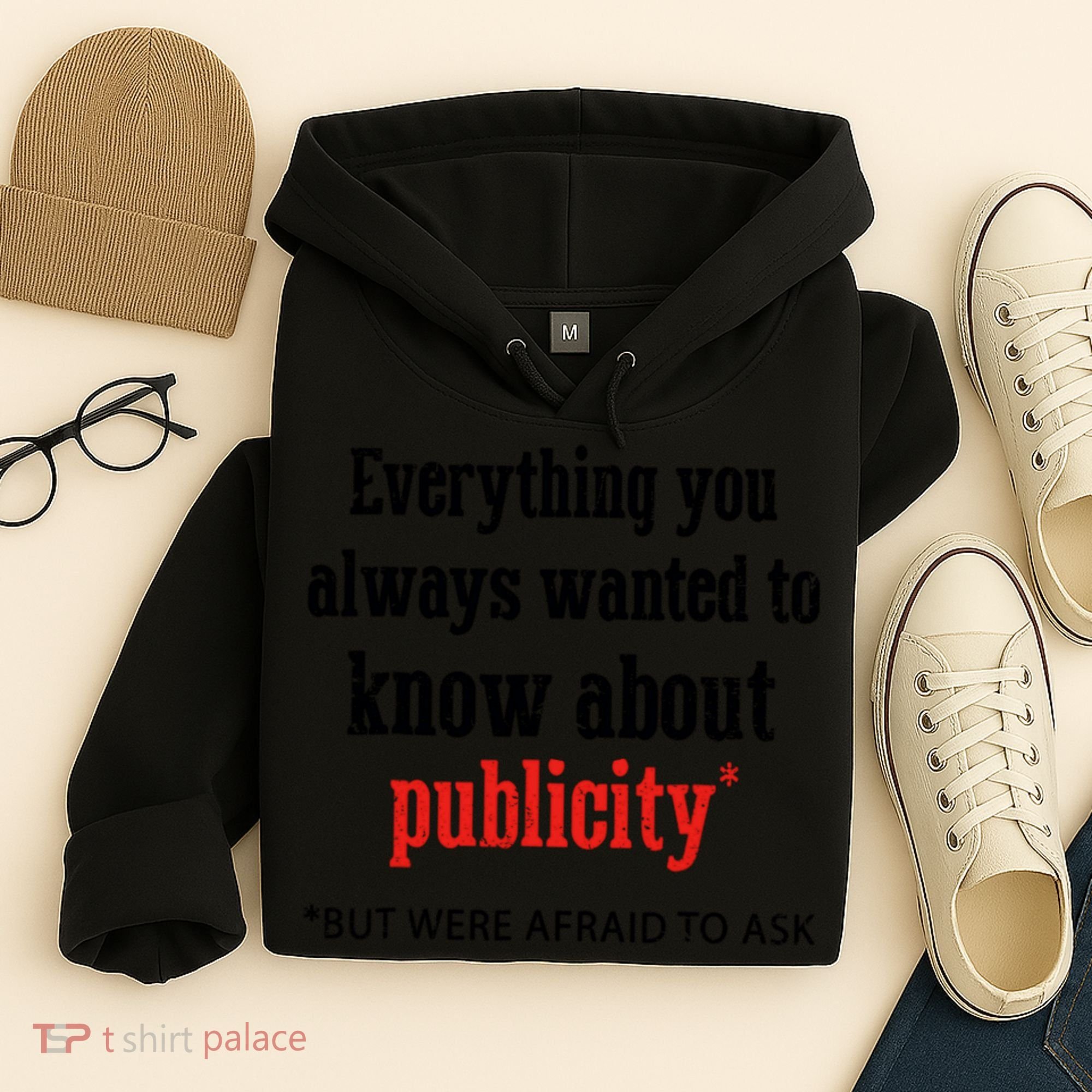 Everything You Always Wanted To Know About Publicity Hoodie