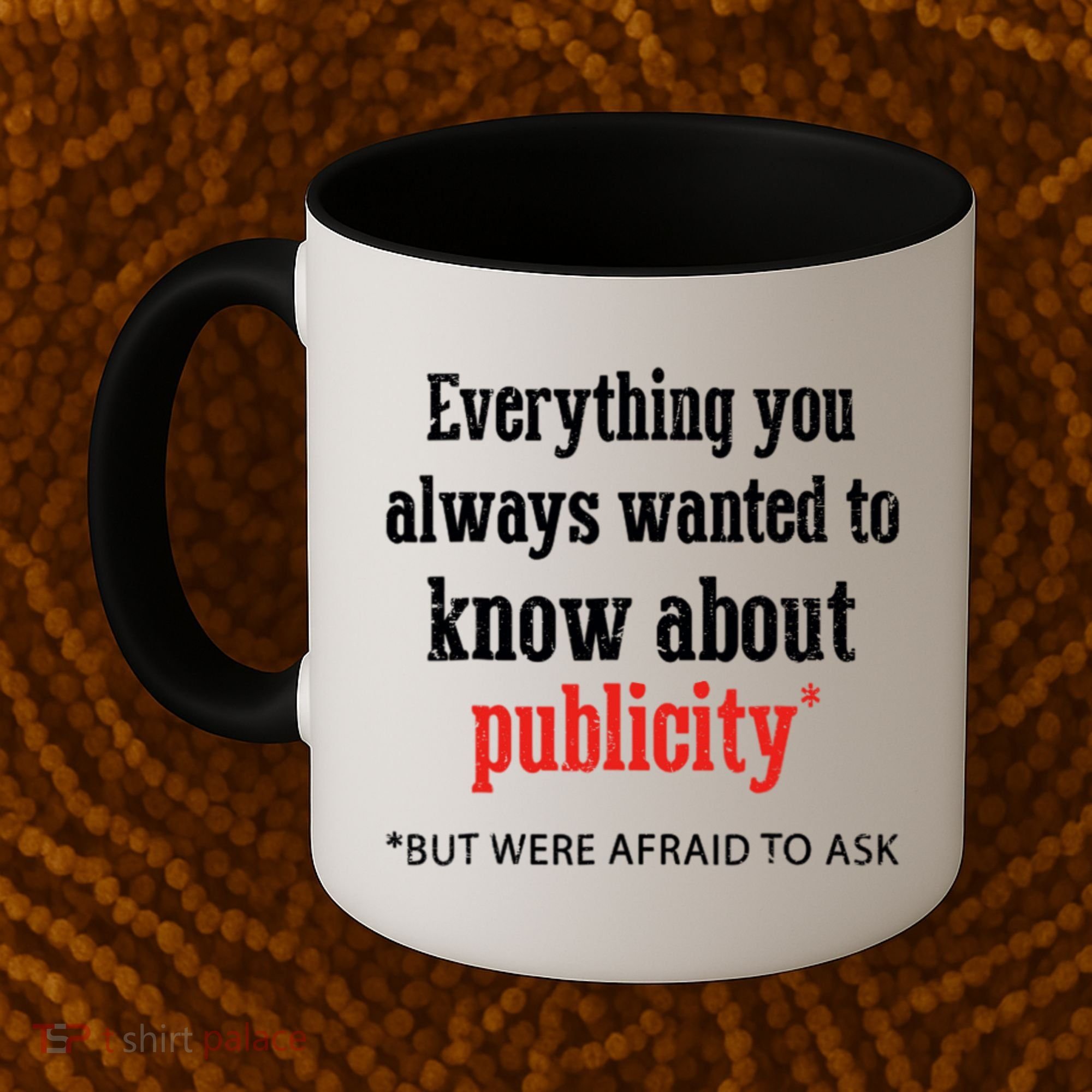 Everything You Always Wanted To Know About Publicity Coffee Mug