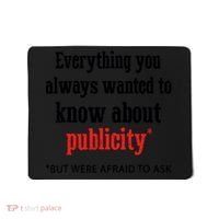 Everything You Always Wanted To Know About Publicity Mousepad thumb 0
