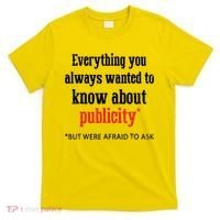 Everything You Always Wanted To Know About Publicity T-Shirt thumb 0
