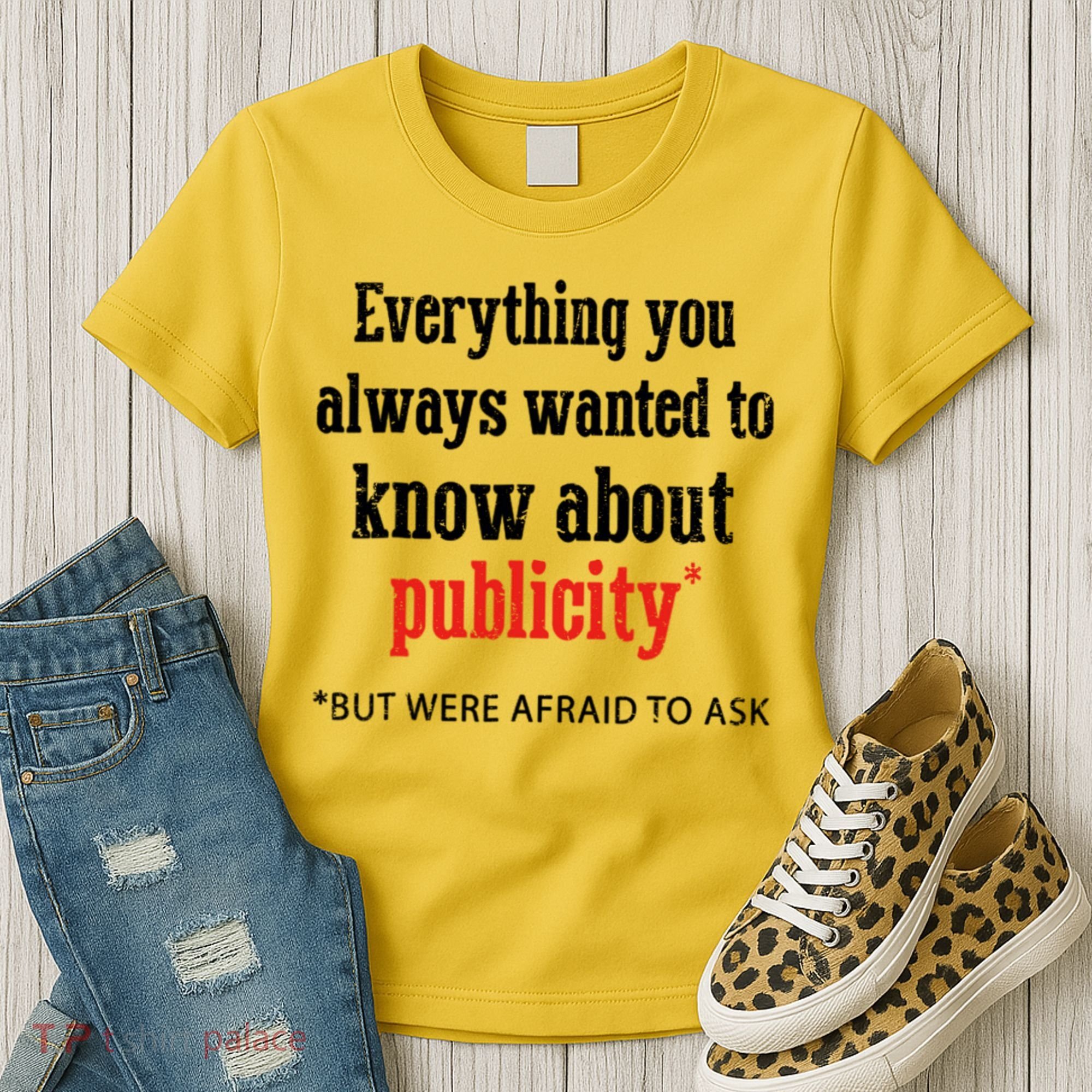 Everything You Always Wanted To Know About Publicity Women's T-Shirt
