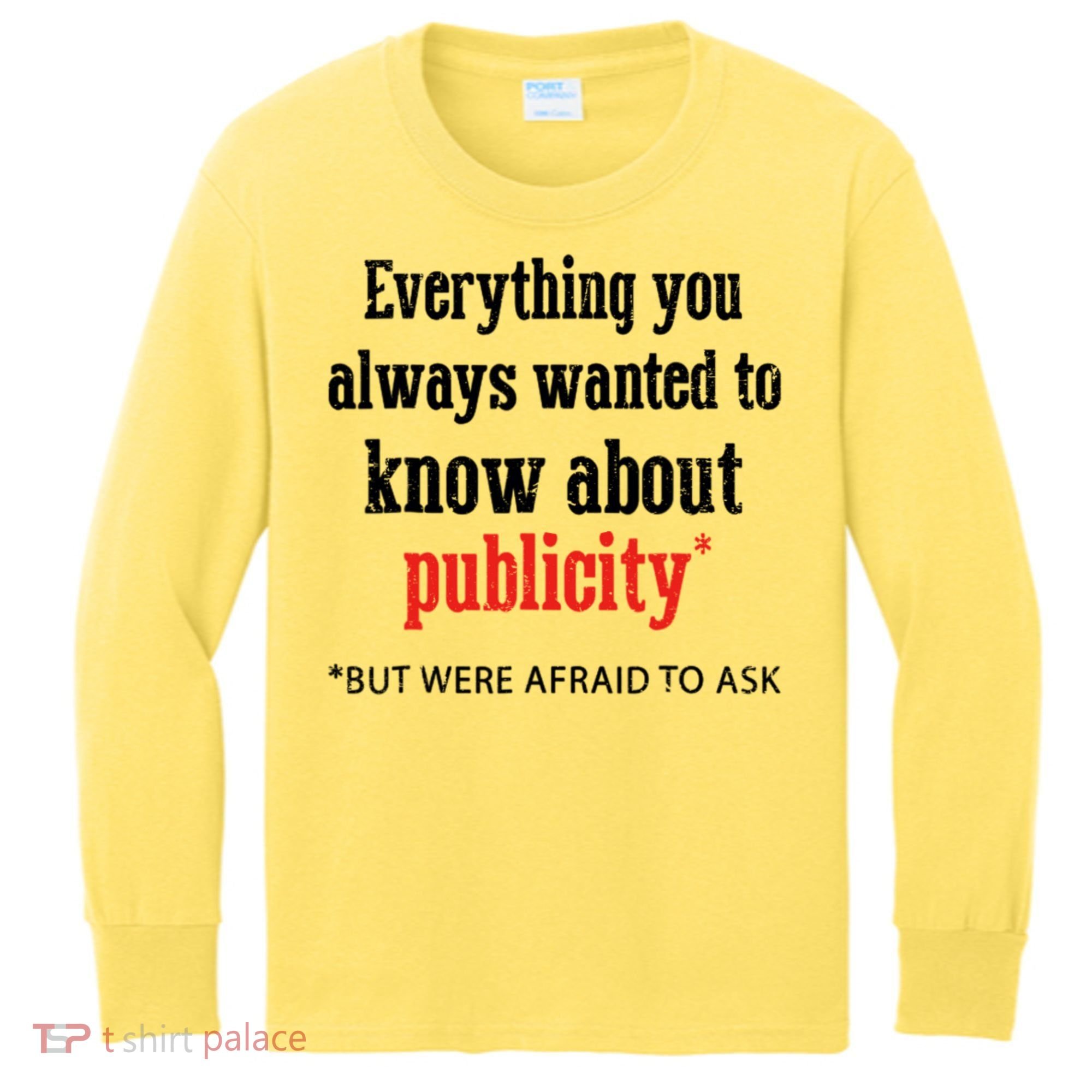 Everything You Always Wanted To Know About Publicity Kids Long Sleeve Shirt