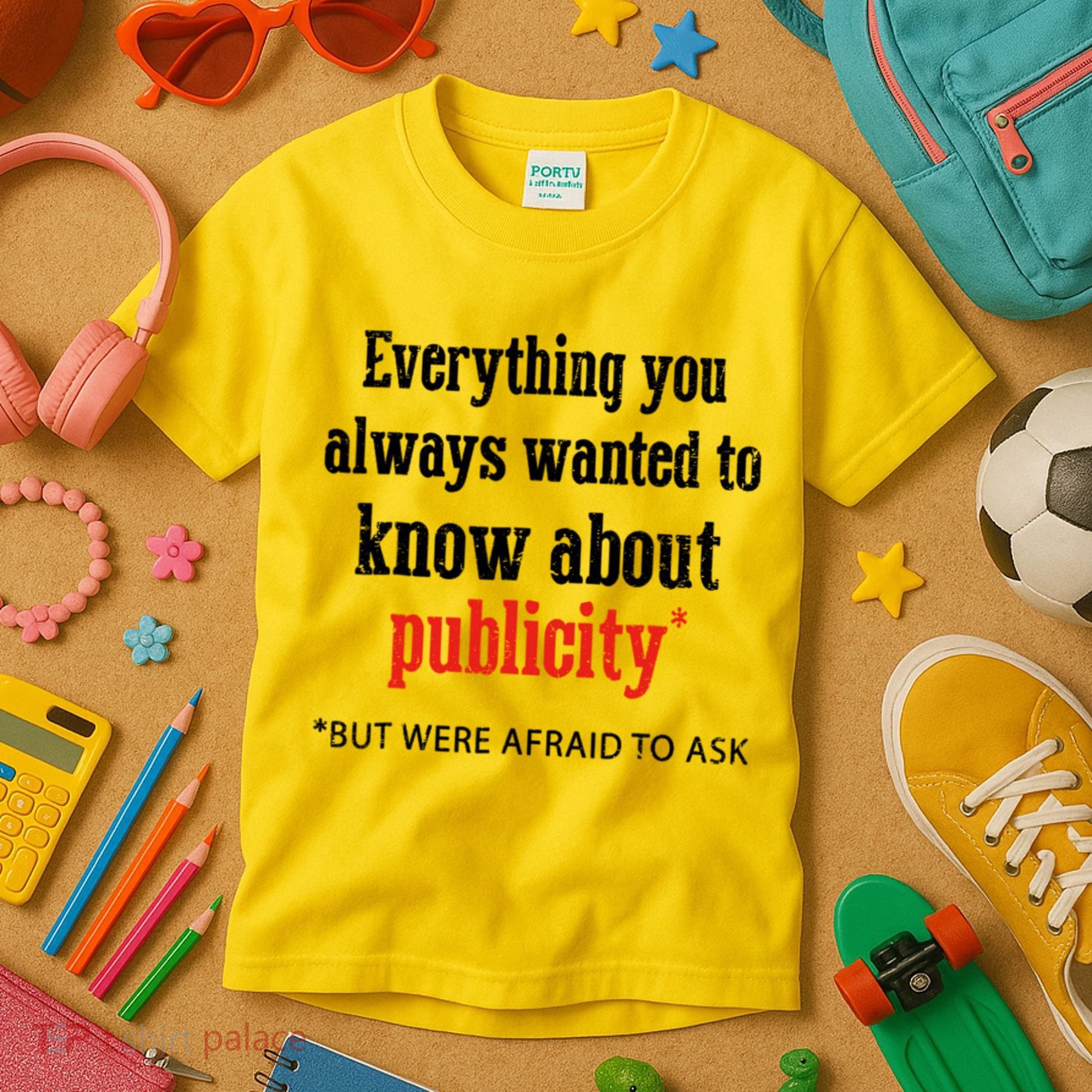 Everything You Always Wanted To Know About Publicity Kids T-Shirt
