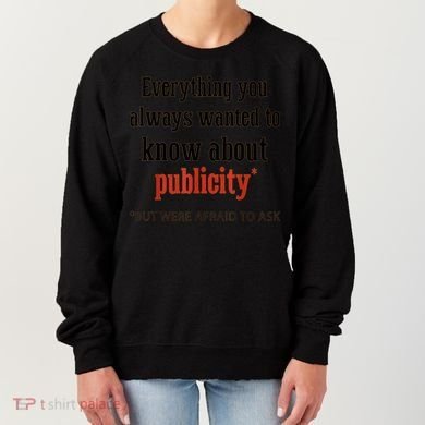 Everything You Always Wanted To Know About Publicity Women's Sweatshirt