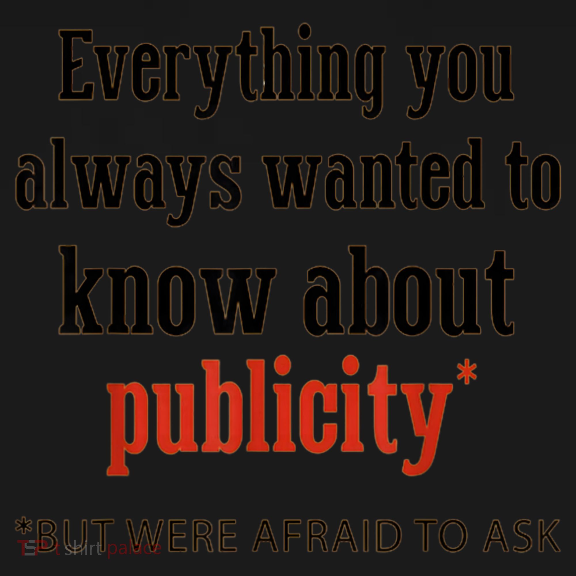 Everything You Always Wanted To Know About Publicity Women's Long Sleeve Shirt
