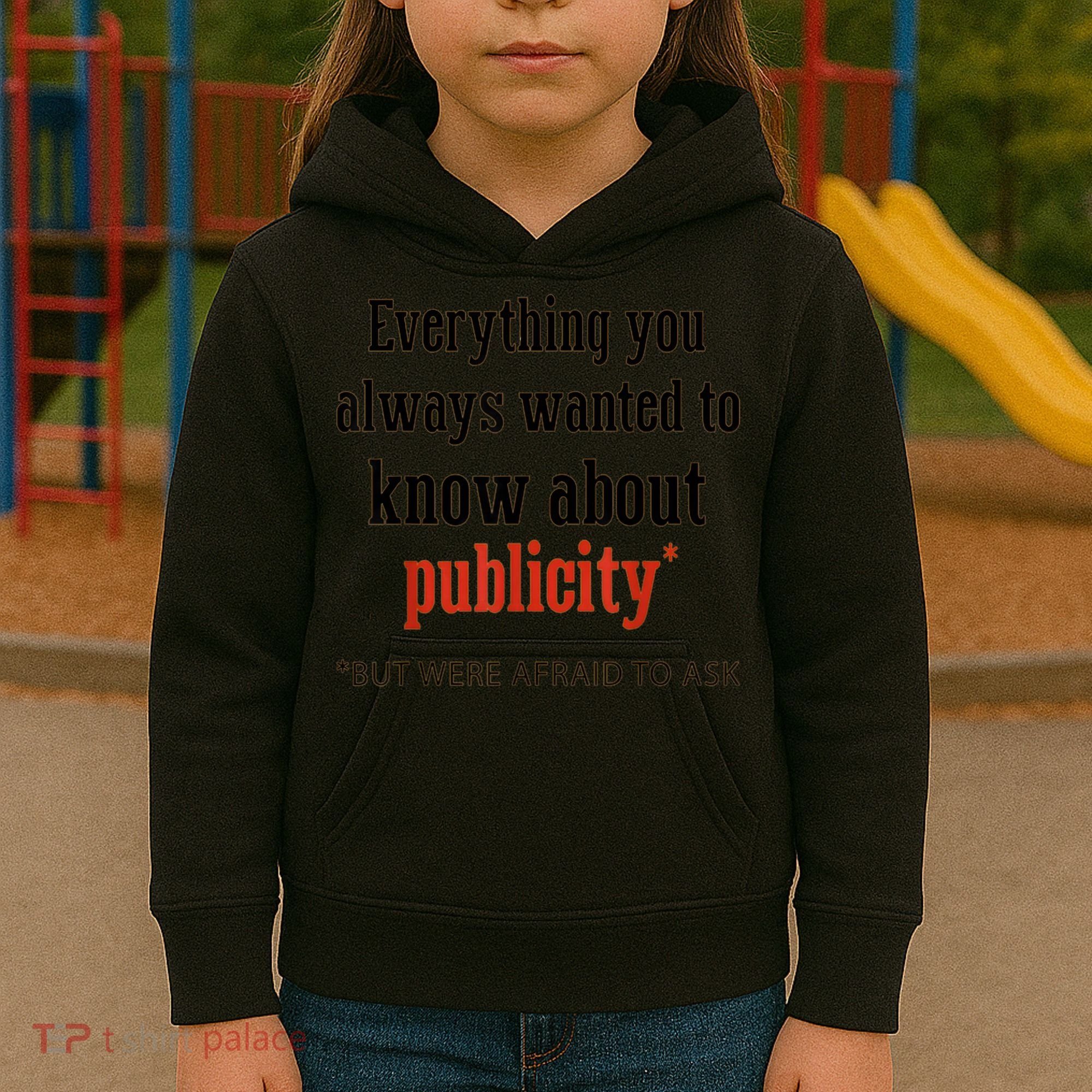 Everything You Always Wanted To Know About Publicity Kids Hoodie