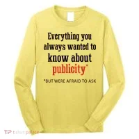 Everything You Always Wanted To Know About Publicity Long Sleeve Shirt thumb 0
