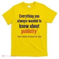Everything You Always Wanted To Know About Publicity T-Shirt thumb 0