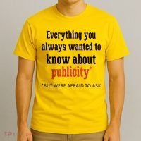 Everything You Always Wanted To Know About Publicity T-Shirt thumb 3