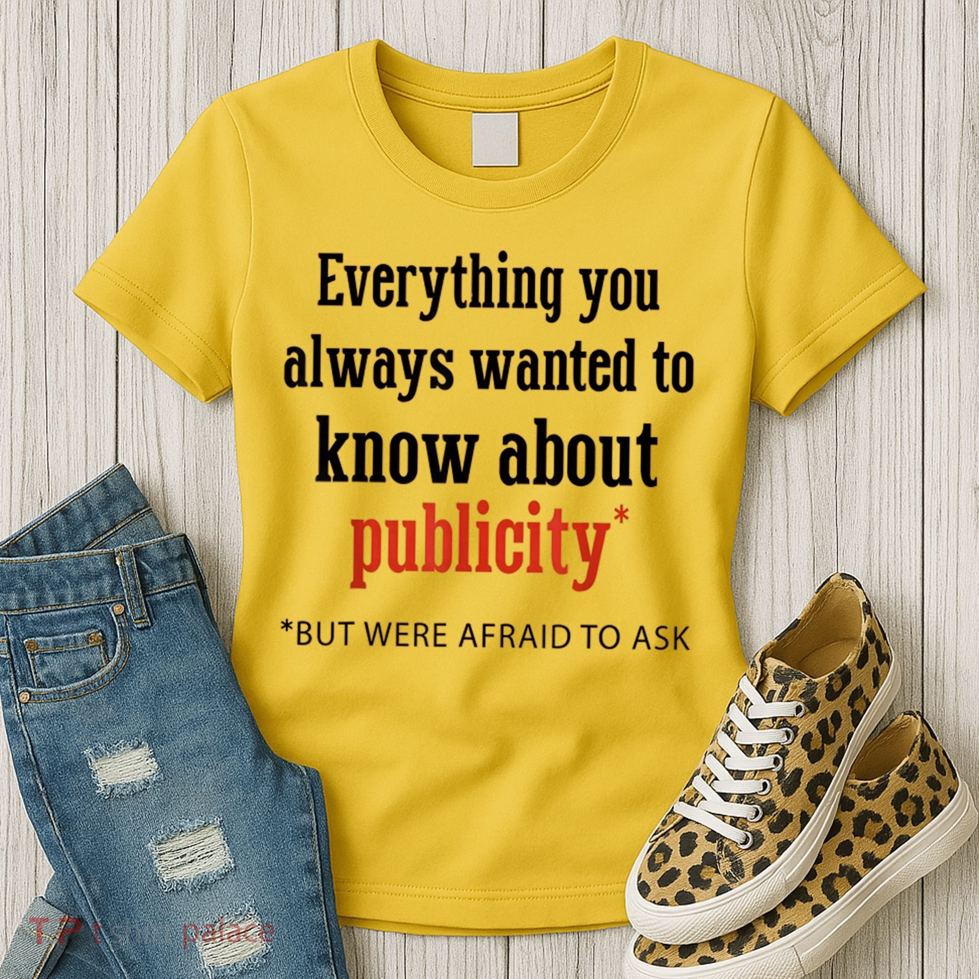 Everything You Always Wanted To Know About Publicity Women's T-Shirt
