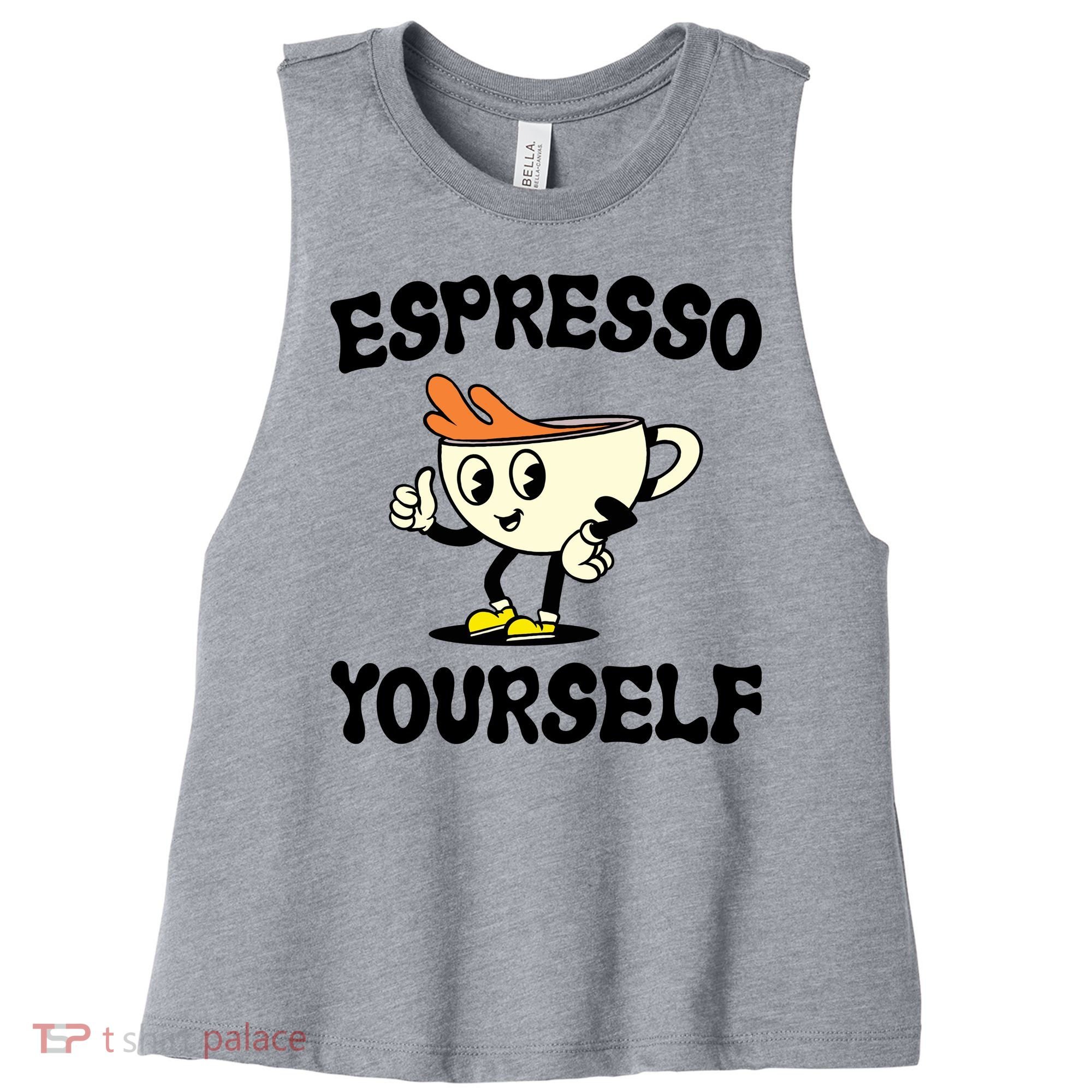 Espresso Yourself Funny Coffee Lover Women's Racerback Cropped Tank