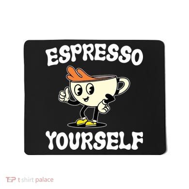 Espresso Yourself Funny Coffee Lover Mousepad