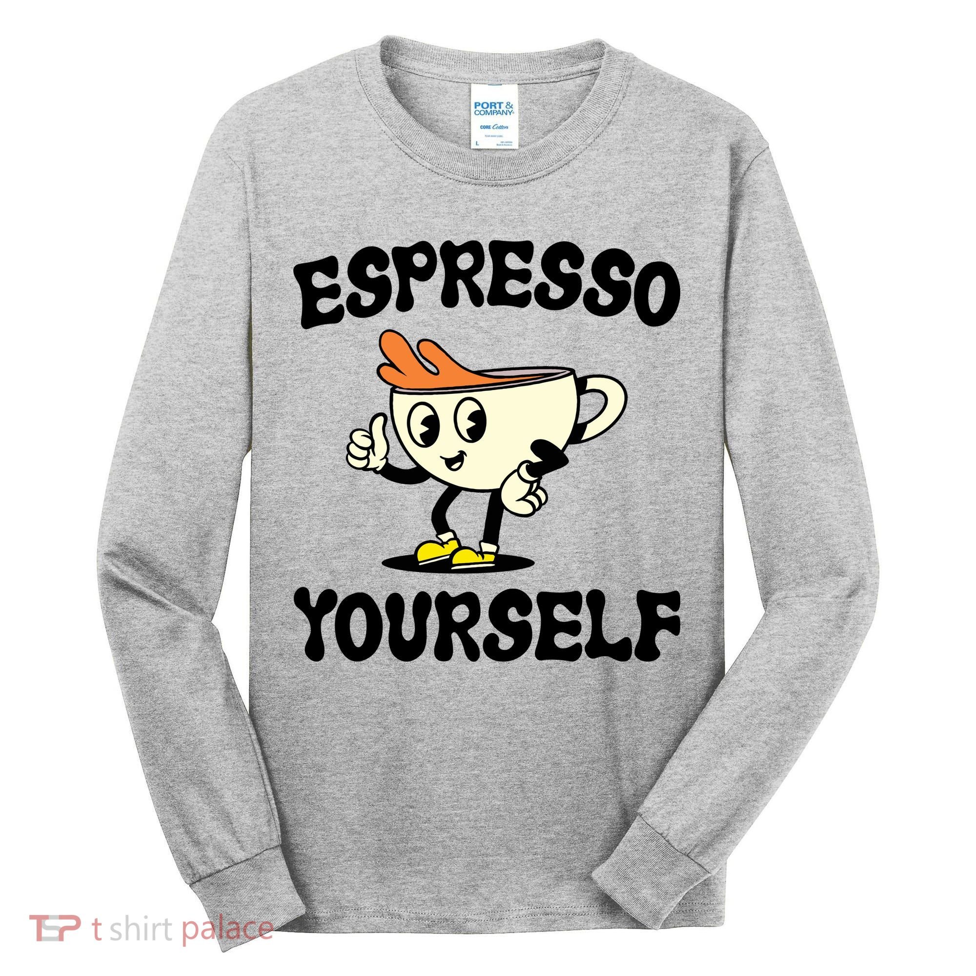 Espresso Yourself Funny Coffee Lover Tall Long Sleeve Shirt