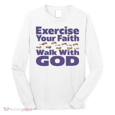 Exercise Your Faith Walk With God Christian Long Sleeve Shirt
