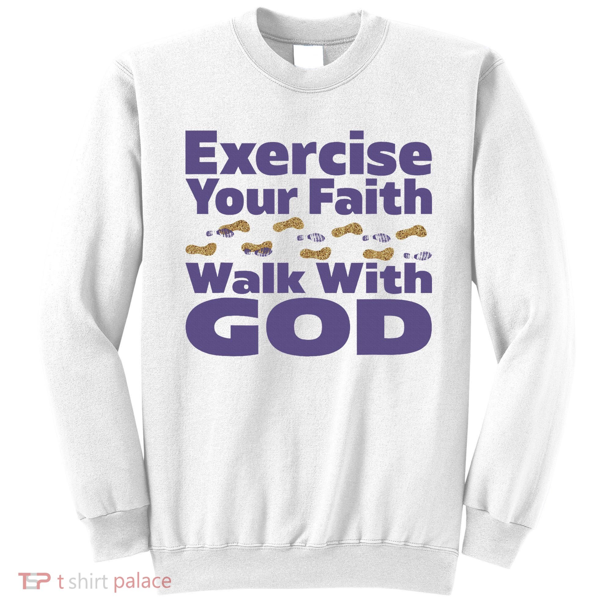 Exercise Your Faith Walk With God Christian Sweatshirt