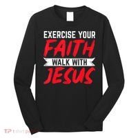Exercise Your Faith Walk With Jesus Christian Religious Long Sleeve Shirt thumb 0