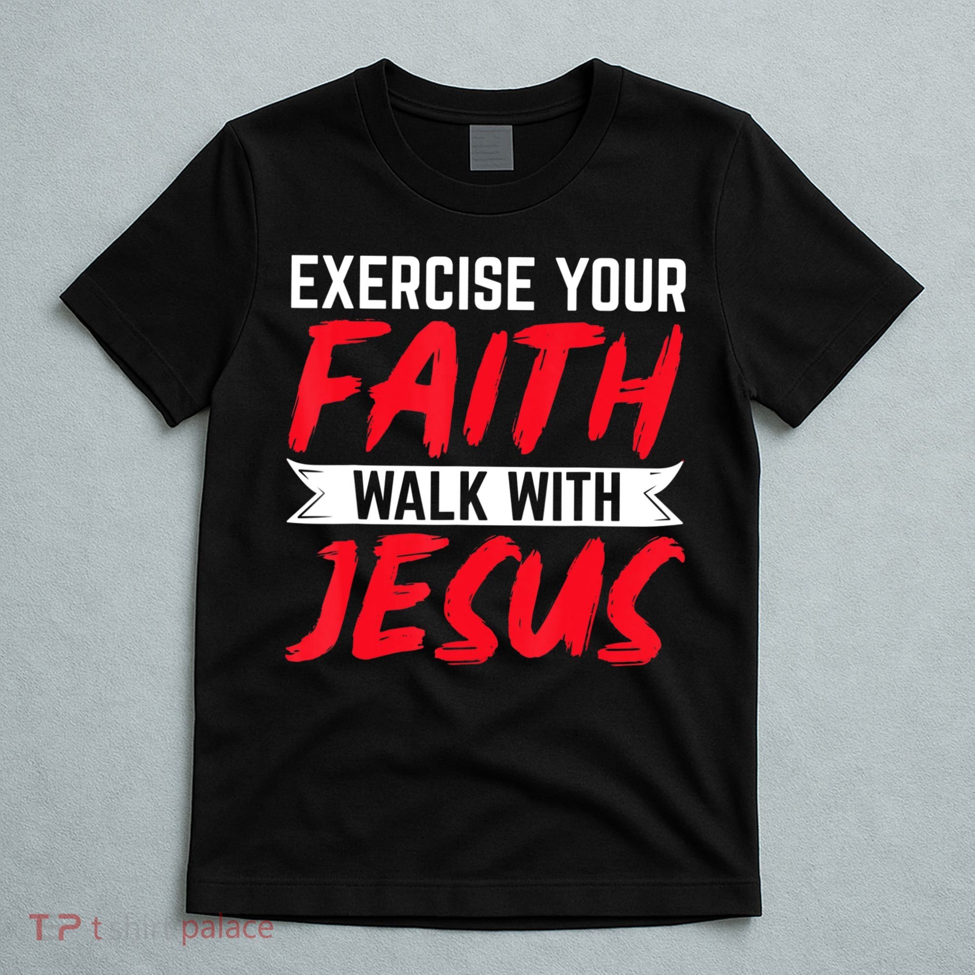 Exercise Your Faith Walk With Jesus Christian Religious T-Shirt