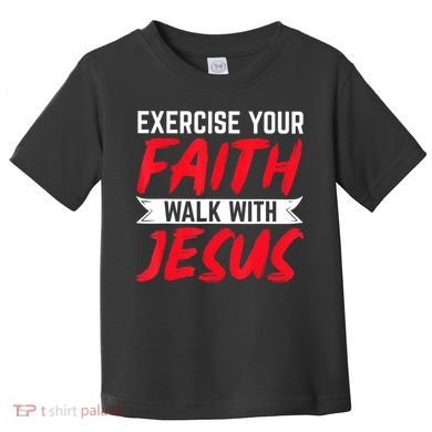 Exercise Your Faith Walk With Jesus Christian Religious Toddler T-Shirt