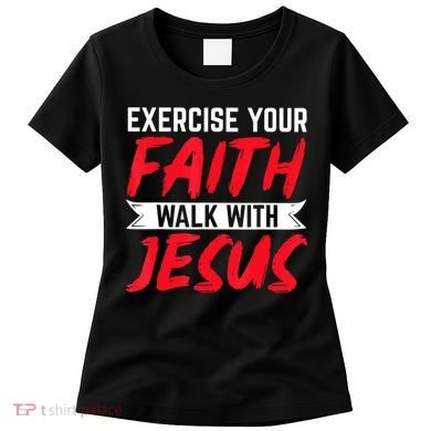 Exercise Your Faith Walk With Jesus Christian Religious Women's T-Shirt
