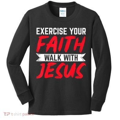 Exercise Your Faith Walk With Jesus Christian Religious Kids Long Sleeve Shirt