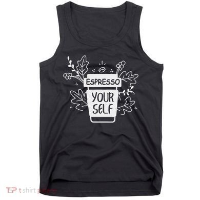 Espresso Yourself Funny Coffee Caffeine Lover Barista Tank Top