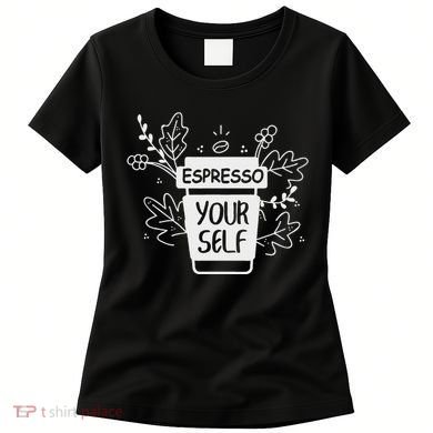 Espresso Yourself Funny Coffee Caffeine Lover Barista Women's T-Shirt