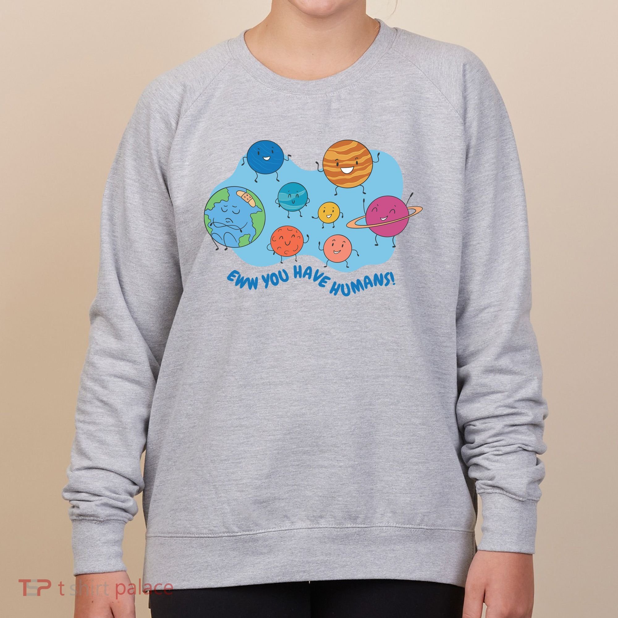 Ew You Have Humans Funny Earth Planet Women's Sweatshirt