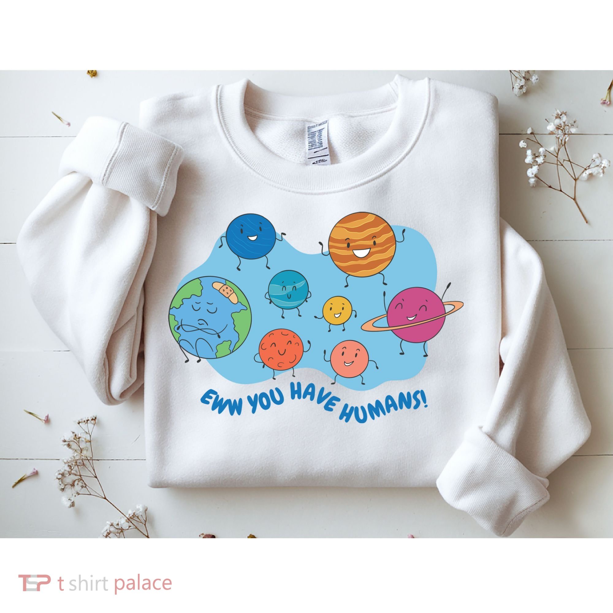 Ew You Have Humans Funny Earth Planet Sweatshirt