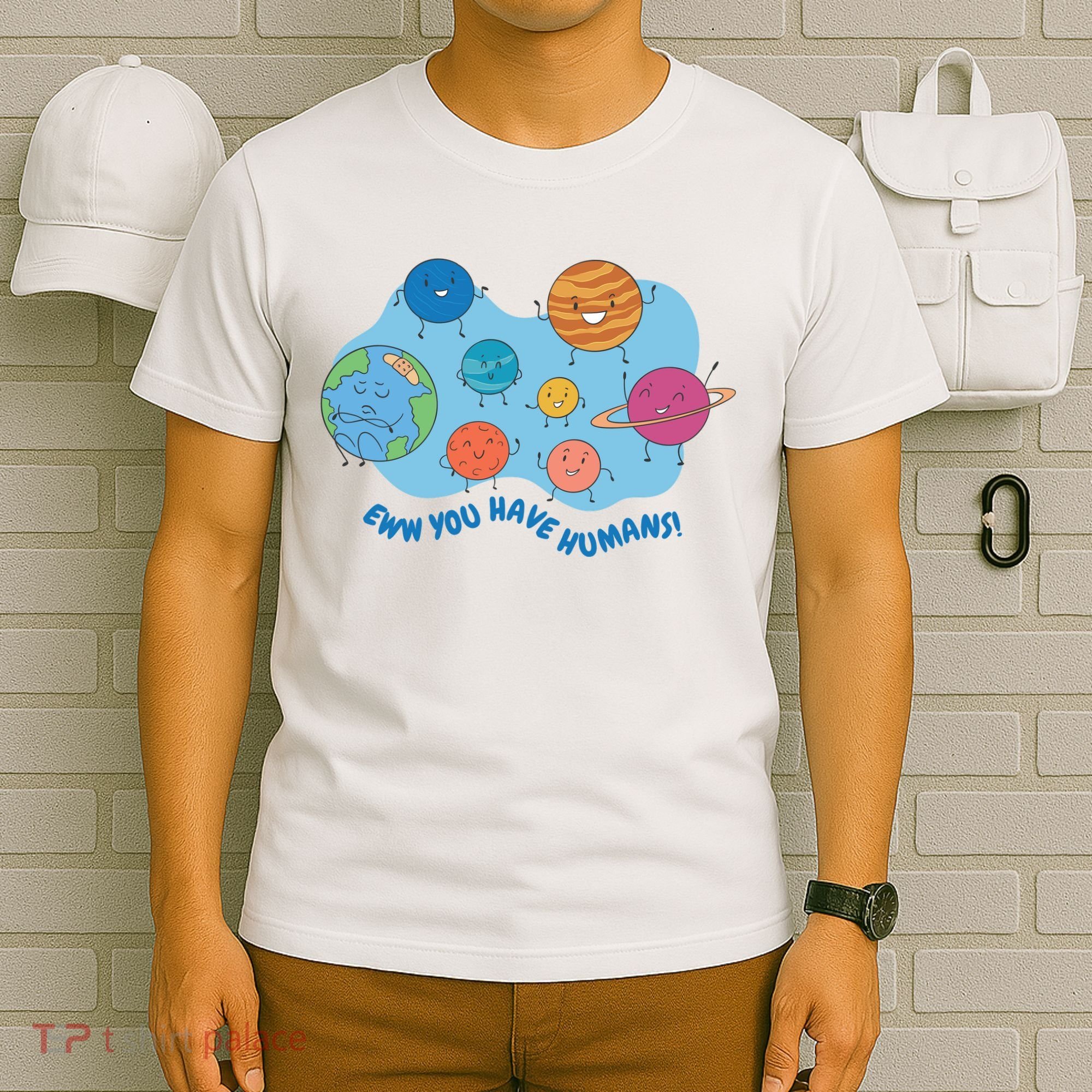 Ew You Have Humans Funny Earth Planet T-Shirt