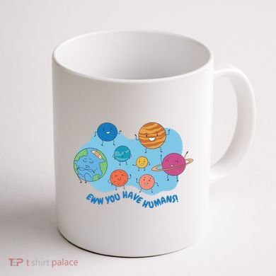 Ew You Have Humans Funny Earth Planet Coffee Mug back