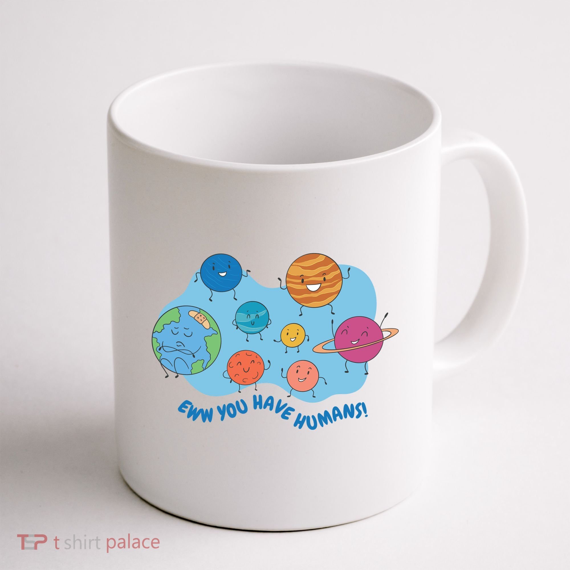 Ew You Have Humans Funny Earth Planet Coffee Mug