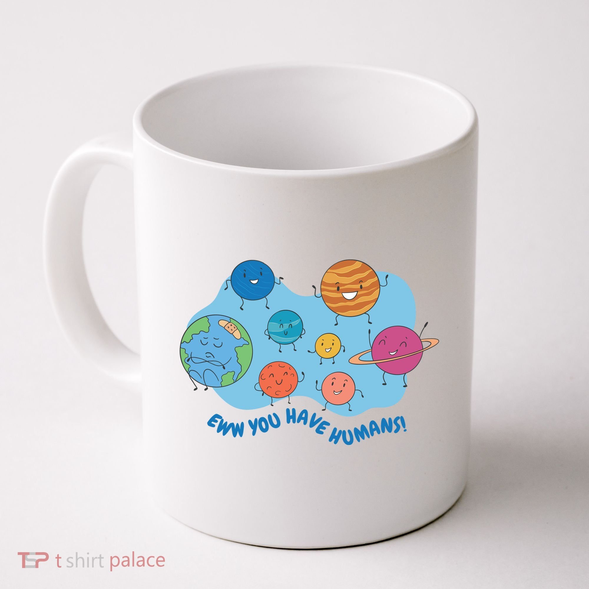 Ew You Have Humans Funny Earth Planet Coffee Mug