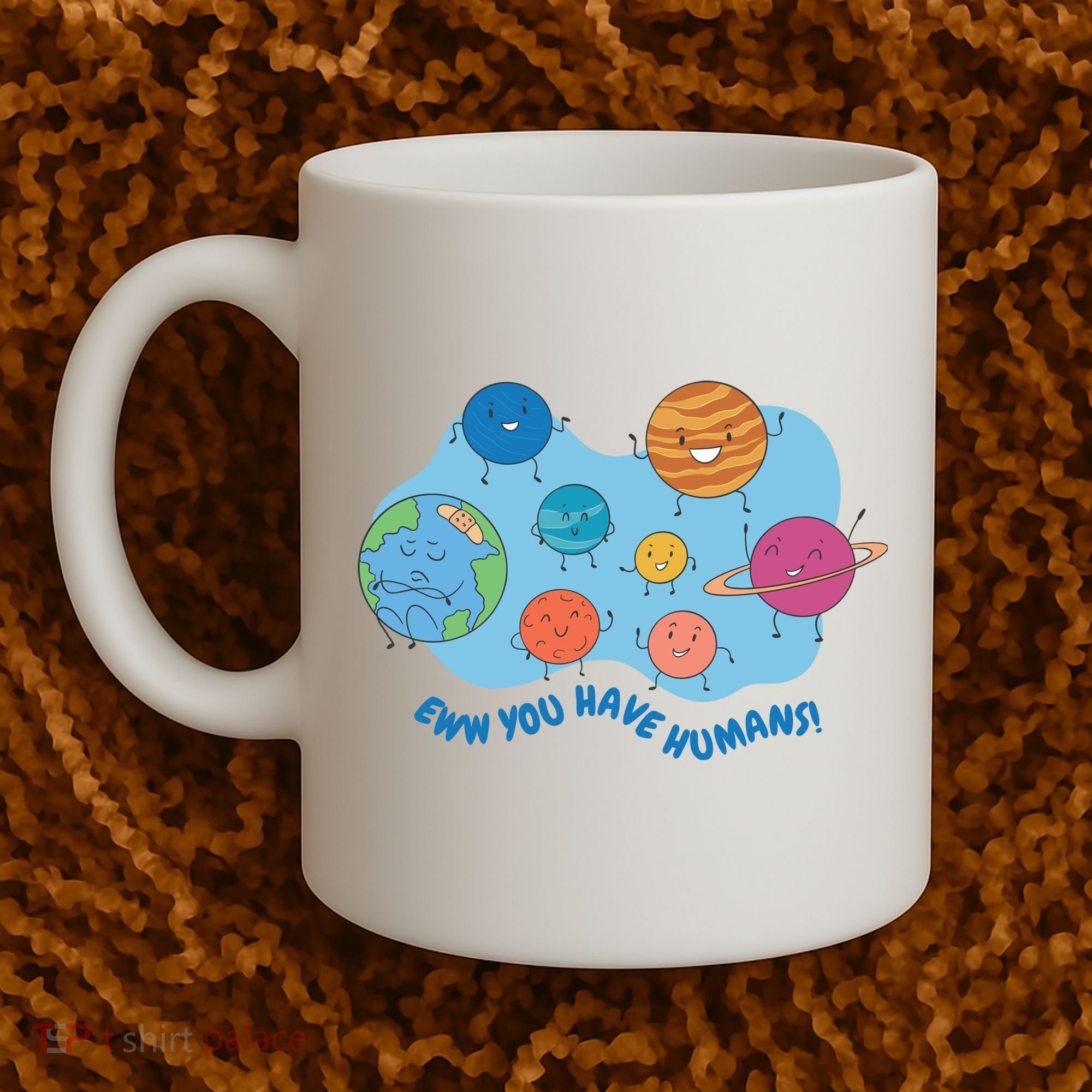 Ew You Have Humans Funny Earth Planet Coffee Mug