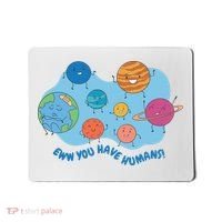 Ew You Have Humans Funny Earth Planet Mousepad thumb 0