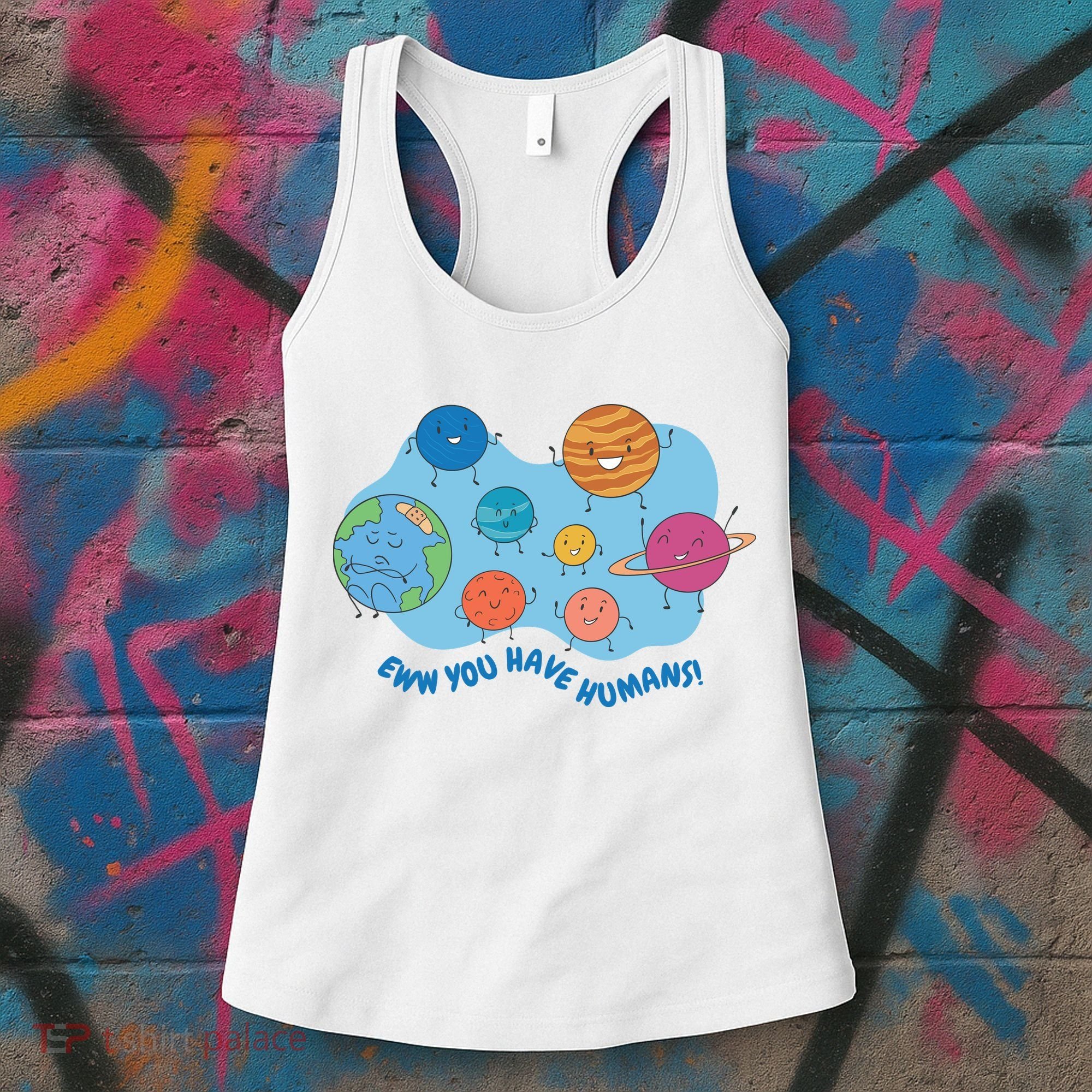 Ew You Have Humans Funny Earth Planet Women's Tank Top