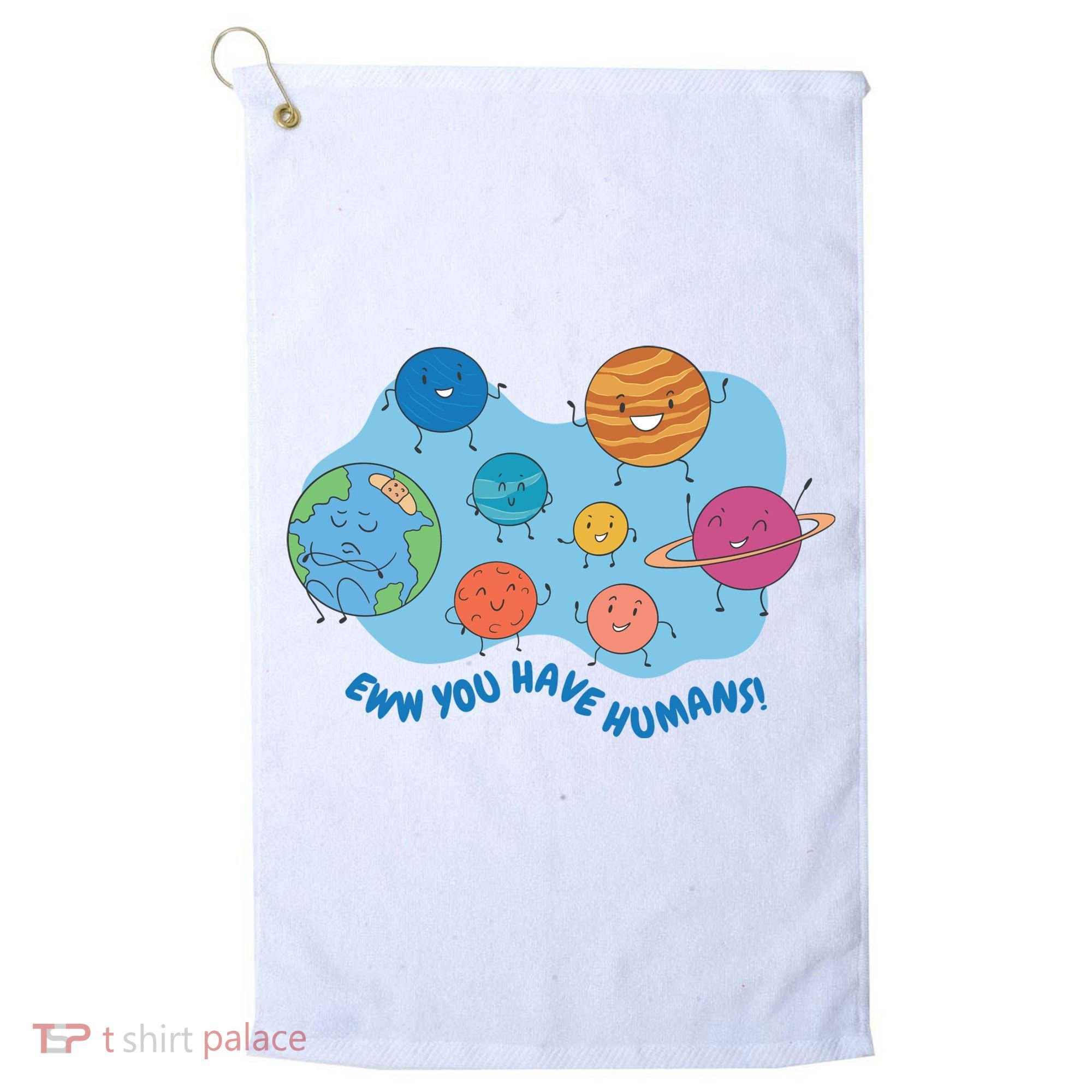 Ew You Have Humans Funny Earth Planet Golf Towel