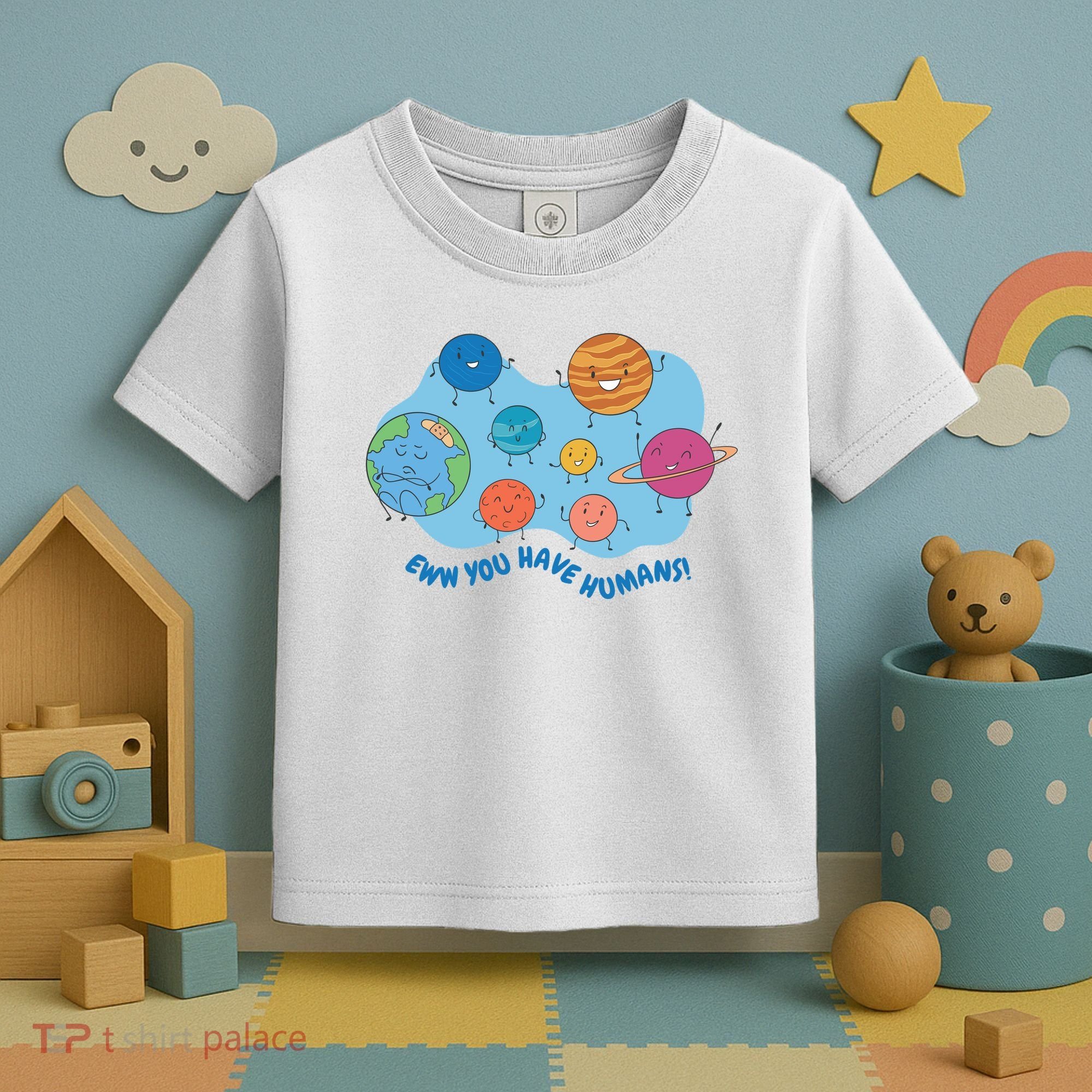 Ew You Have Humans Funny Earth Planet Toddler T-Shirt