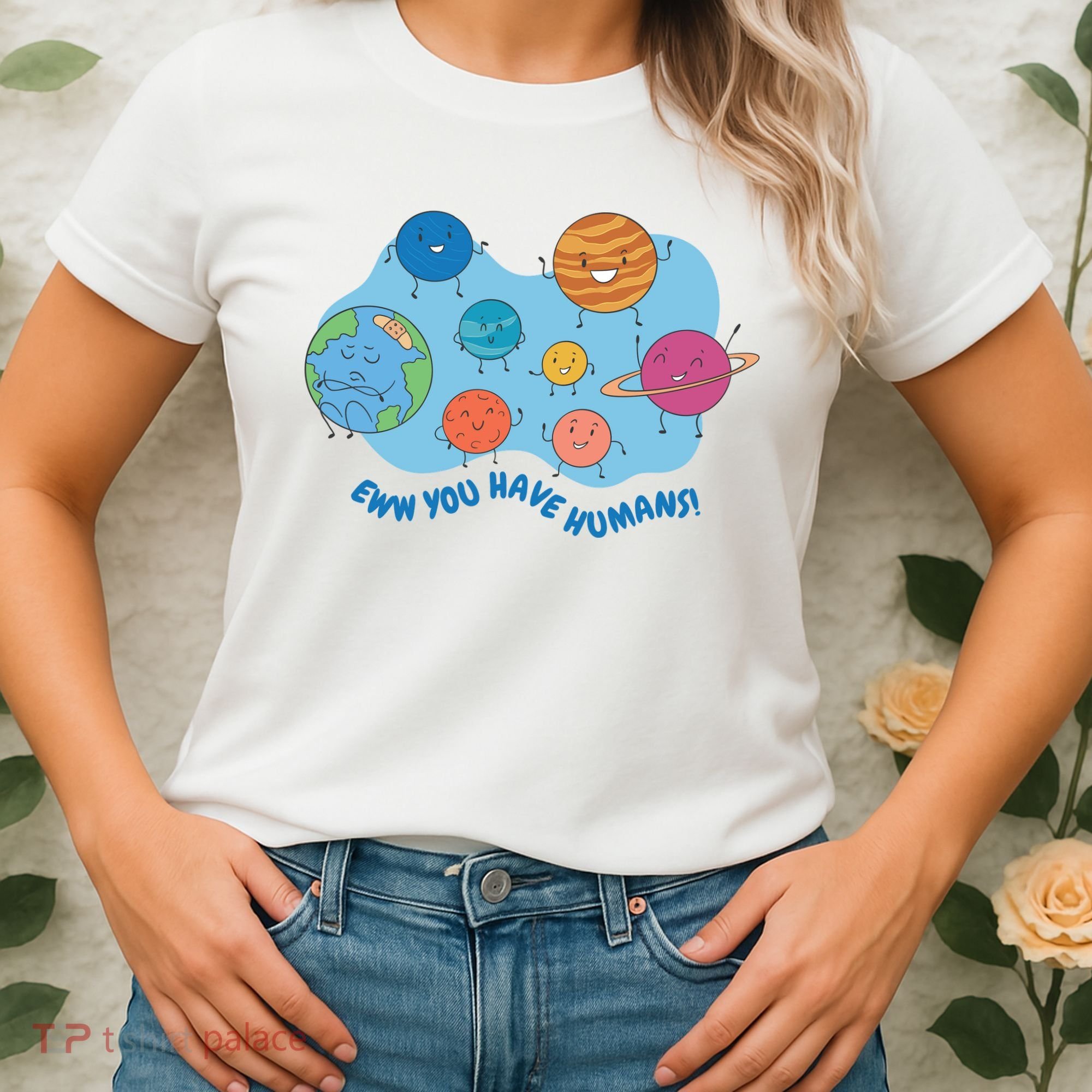 Ew You Have Humans Funny Earth Planet Women's T-Shirt
