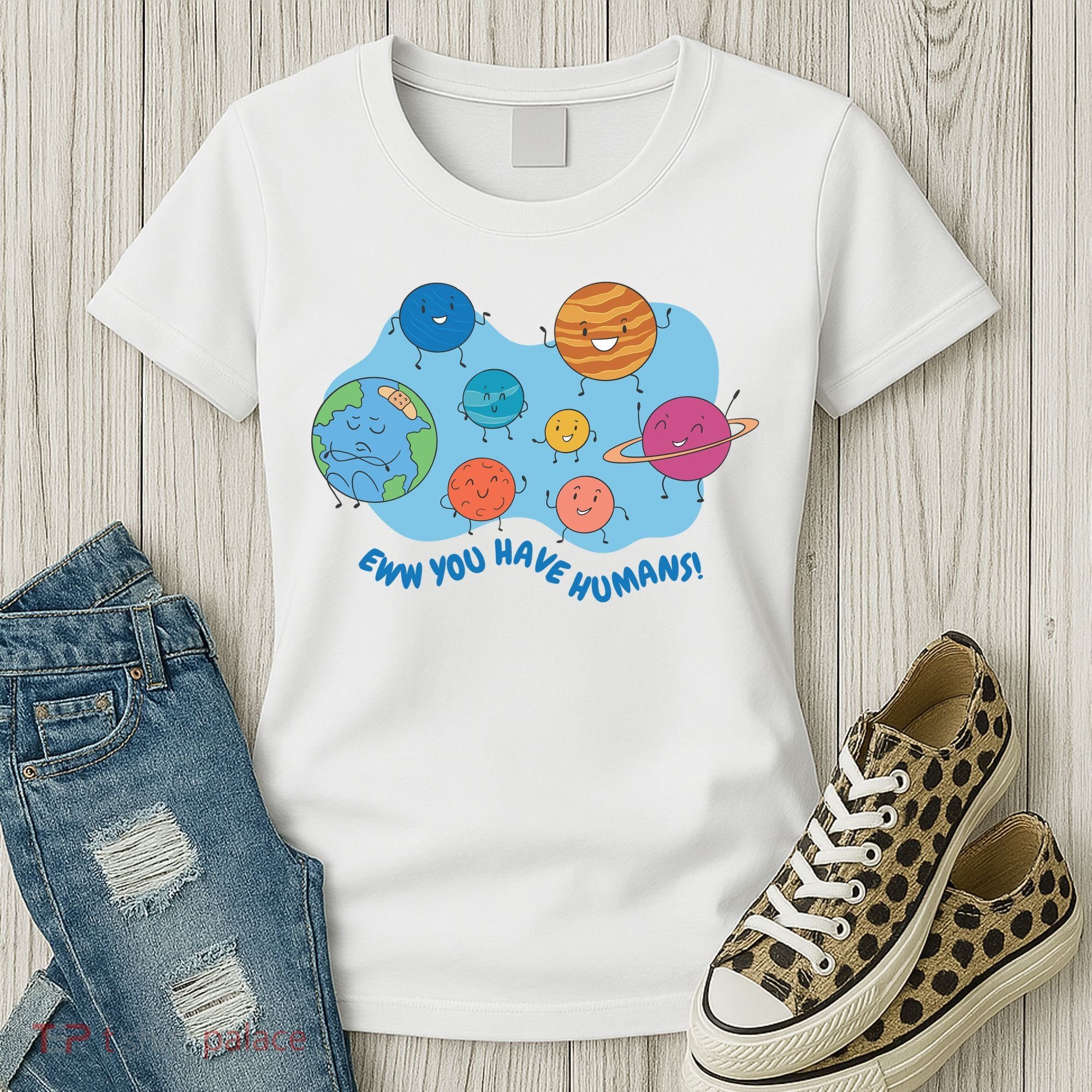 Ew You Have Humans Funny Earth Planet Women's T-Shirt
