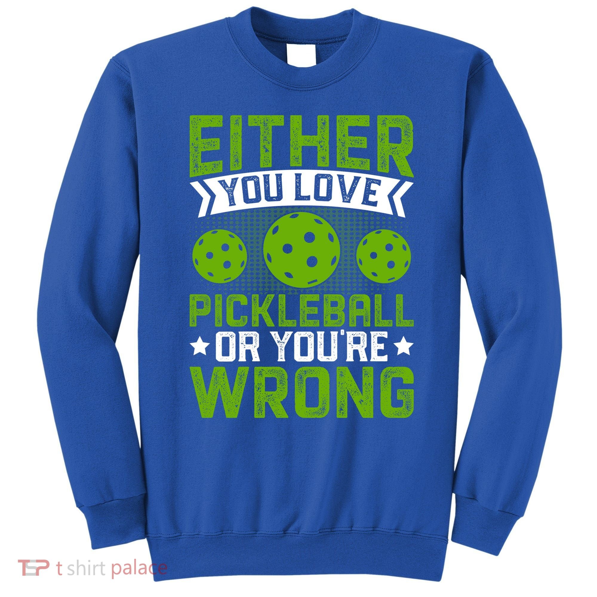 Either You Love Pickleball Gift For Pickleball Player Sweatshirt