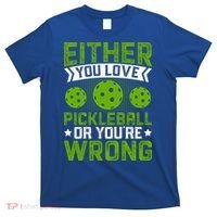 Either You Love Pickleball Gift For Pickleball Player T-Shirt thumb 0