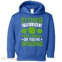 Either You Love Pickleball Gift For Pickleball Player Toddler Hoodie thumb 0