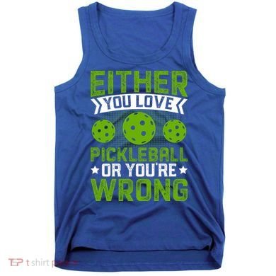 Either You Love Pickleball Gift For Pickleball Player Tank Top