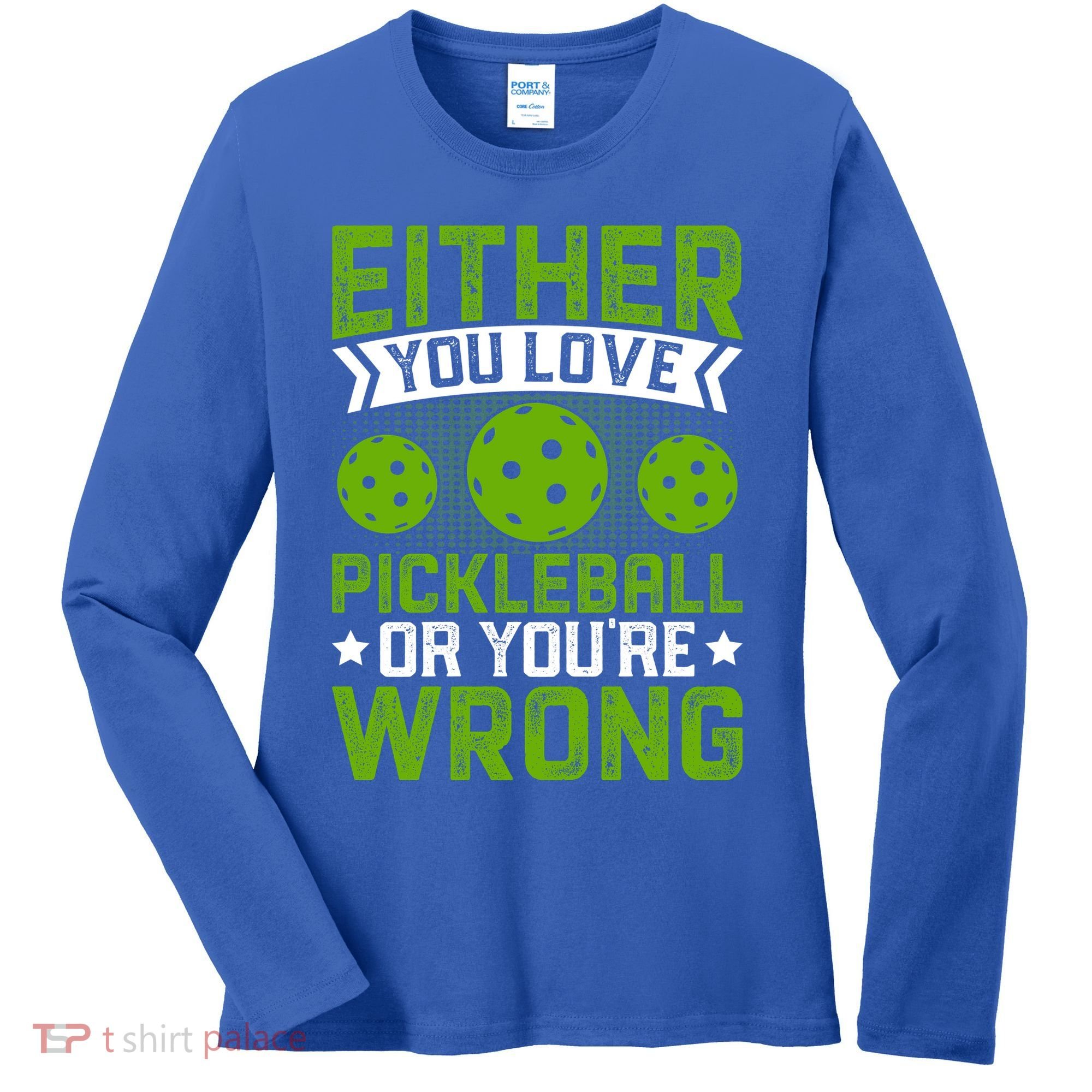 Either You Love Pickleball Gift For Pickleball Player Women's Long Sleeve Shirt