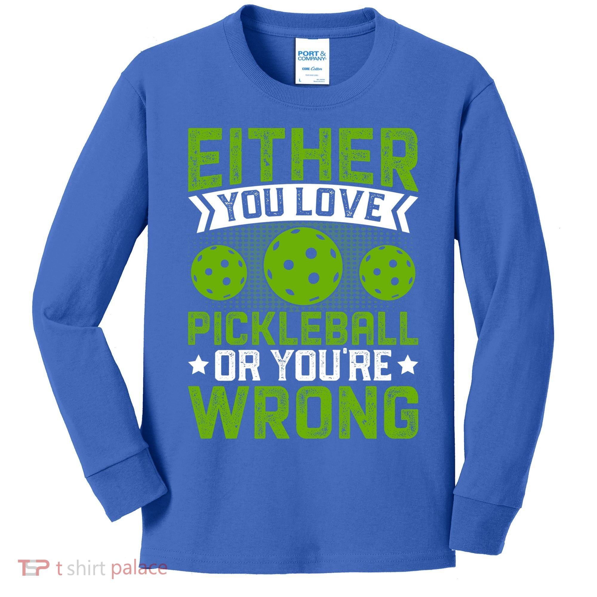 Either You Love Pickleball Gift For Pickleball Player Kids Long Sleeve Shirt