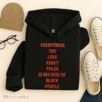 Everything You Love About Tulsa Is Because Of Black People Hoodie thumb 4