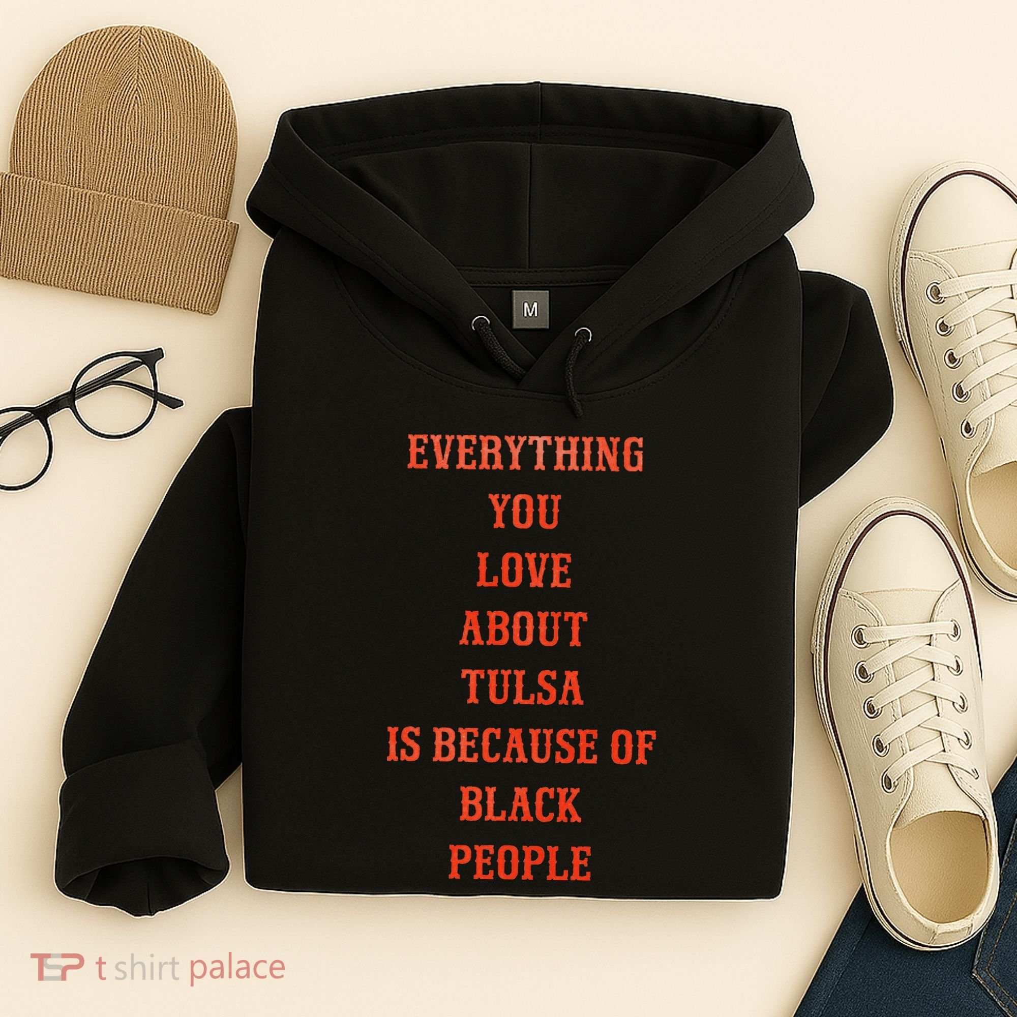 Everything You Love About Tulsa Is Because Of Black People Hoodie