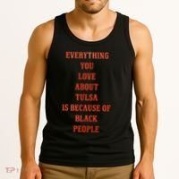 Everything You Love About Tulsa Is Because Of Black People Tank Top thumb 3