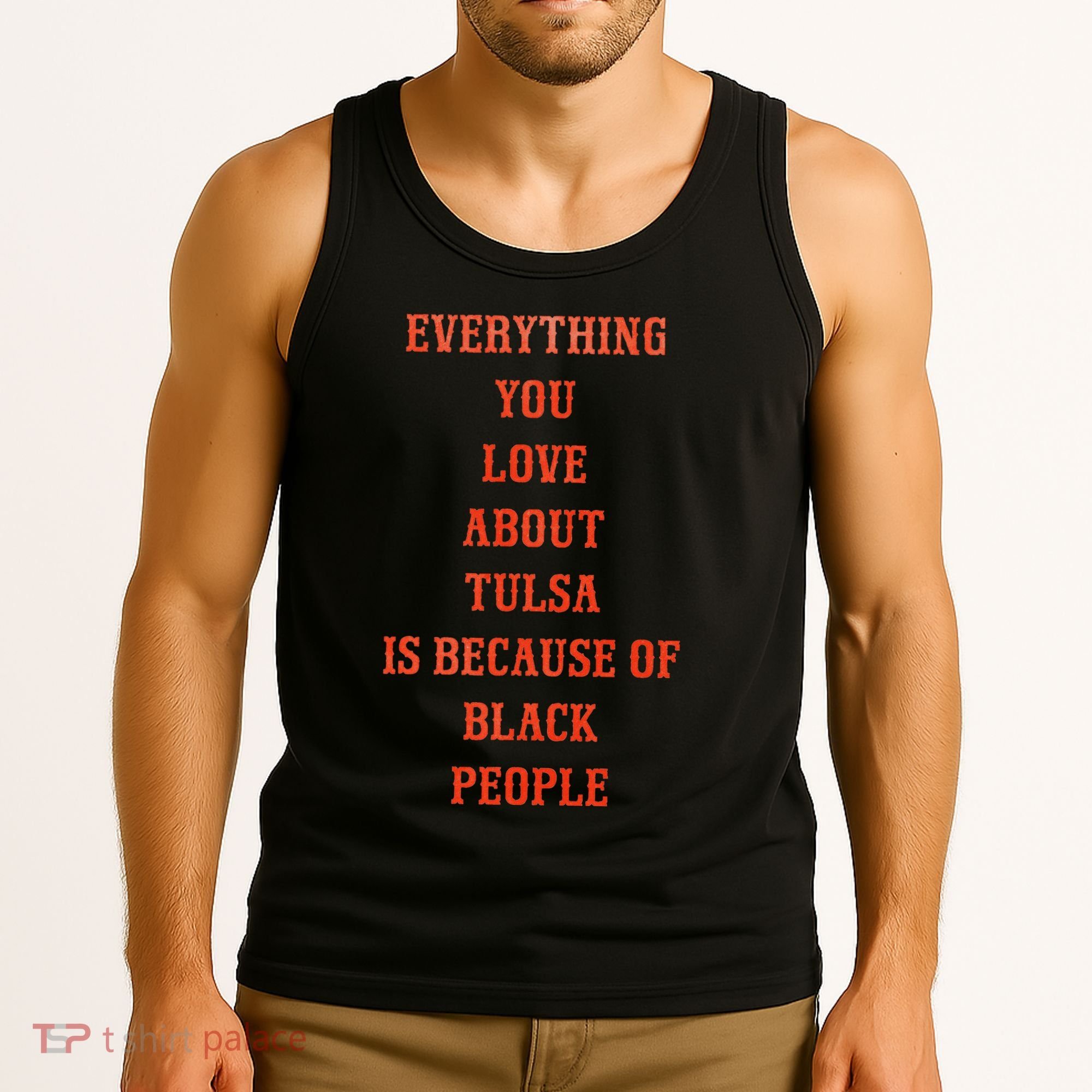 Everything You Love About Tulsa Is Because Of Black People Tank Top