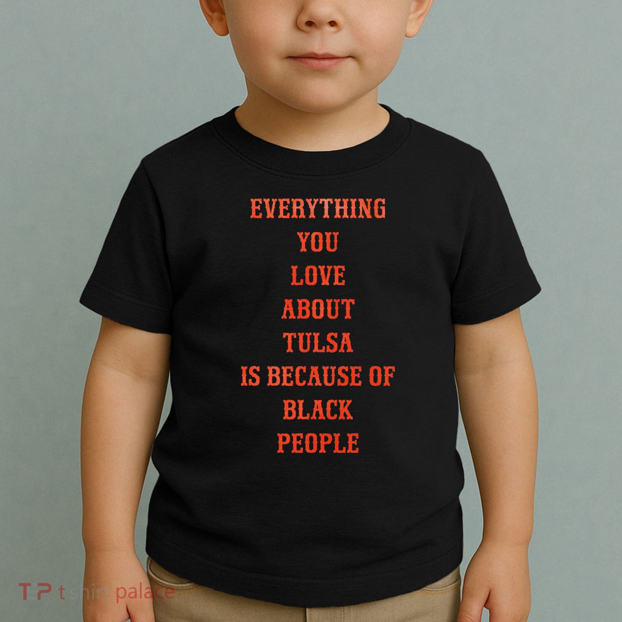 Everything You Love About Tulsa Is Because Of Black People Toddler T-Shirt